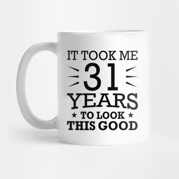 It Took me 31 Years to Look This Good Best Birthday Quotes for Husband and Dad by foxredb